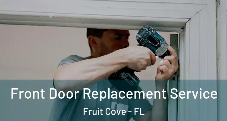  Front Door Replacement Service Fruit Cove - FL